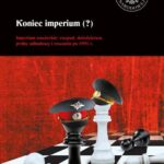 Koniec imperium (?) Imperium sowieckie: rozpad, dziedzictwo, próby odbudowy i rewanżu po 1991 r. — okładka e-booka