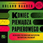 Tytuł: Koniec pieniądza papierowego
Autor: Roland Baader
Wydawnictwo: Aleksandria
Formaty: MP3