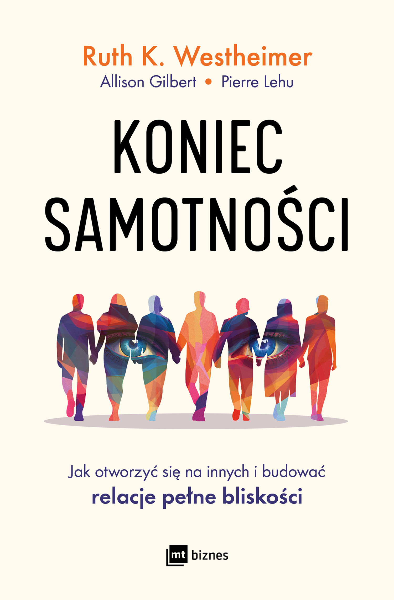 Tytuł: Koniec samotności. Jak otworzyć się na innych i budować relacje pełne bliskości
Autor: Ruth K. Westheimer, Allison Gilbert Pierre Lehu
Wydawnictwo: MT Biznes
Formaty: EPUB, MOBI
