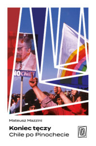 Tytuł: Koniec tęczy. Chile po Pinochecie
Autor: Mateusz Mazzini
Wydawnictwo: Wydawnictwo Otwarte
Formaty: EPUB, MOBI