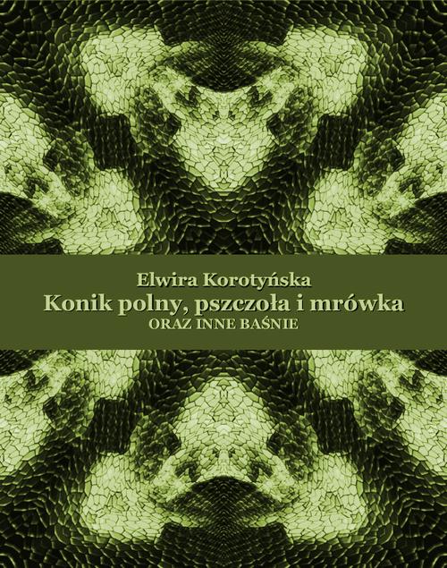 Tytuł: Konik polny, pszczoła i mrówka oraz inne baśnie
Autor: Elwira Korotyńska
Wydawnictwo: Armoryka
Formaty: MOBI, EPUB