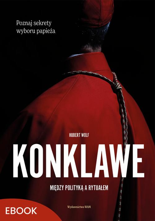 Tytuł: Konklawe
Autor: Hubert Wolf
Wydawnictwo: WAM
Formaty: MOBI, EPUB