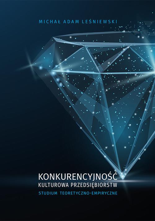 Tytuł: Konkurencyjność kulturowa przedsiębiorstw. Studium teoretyczno-empiryczne
Autor: Michał Adam Leśniewski
Wydawnictwo: Uniwersytet Jana Kochanowskiego
Formaty: PDF