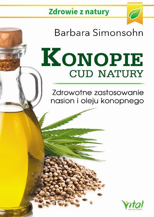Konopie - cud natury. Zdrowotne zastosowanie nasion i oleju konopnego — okładka