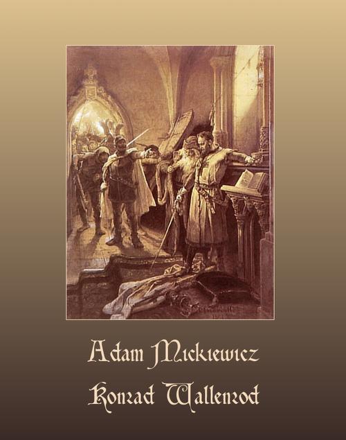 Tytuł: Konrad Wallenrod. Powieść historyczna z dziejów litewskich i pruskich
Autor: Adam Mickiewicz
Wydawnictwo: Armoryka
Formaty: MOBI, EPUB