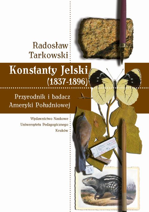 Tytuł: Konstanty Jelski (1837-1896). Przyrodnik i badacz Ameryki Południowej
Autor: Radosław Tarkowski
Wydawnictwo: Uniwersytet Pedagogiczny w Krakowie
Formaty: PDF