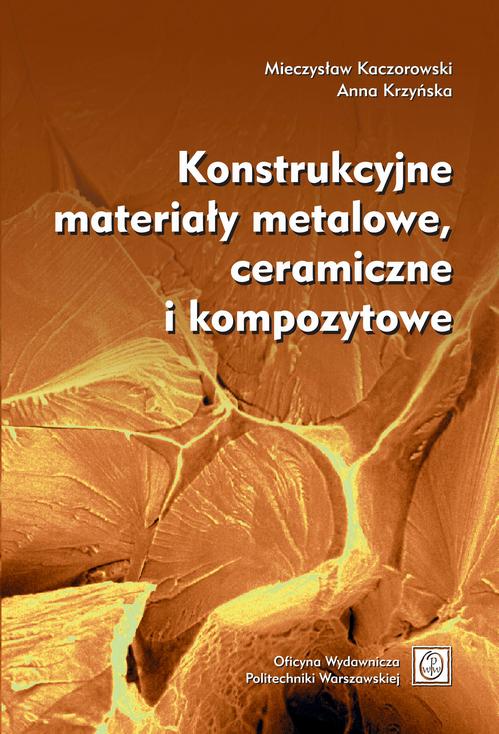 Tytuł: Konstrukcyjne materiały metalowe, ceramiczne i kompozytowe
Autor: Mieczysław Kaczorowski, Anna Krzyńska
Wydawnictwo: Oficyna Wydawnicza Politechniki Warszawskiej
Formaty: PDF