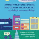 Tytuł: Konstruktywistyczne nauczanie matematyki w edukacji wczesnoszkolnej. Projekty, badania, (niekompetencje) nauczycieli
Autor: Ewa Filipiak, Adam Mroczkowski, Zuzanna Nawrocka
Wydawnictwo: Wydawnictwo Uniwersytetu Kazimierza Wielkiego w Bydgoszczy
Formaty: PDF