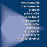 Tytuł: Konstruowanie i zastosowania gładkich potencjałów w modelach izotropowych materiałów nieliniowo sprężystych, plastycznych i hipersprężystych
Autor: Aleksander Szwed
Wydawnictwo: Oficyna Wydawnicza Politechniki Warszawskiej
Formaty: PDF