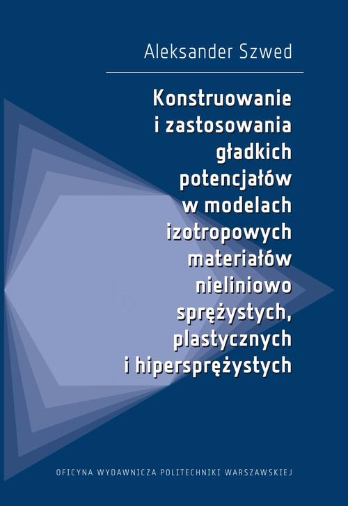 Tytuł: Konstruowanie i zastosowania gładkich potencjałów w modelach izotropowych materiałów nieliniowo sprężystych, plastycznych i hipersprężystych
Autor: Aleksander Szwed
Wydawnictwo: Oficyna Wydawnicza Politechniki Warszawskiej
Formaty: PDF