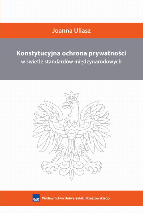 Tytuł: Konstytucyjna ochrona prywatności w świetle standardów międzynarodowych
Autor: Joanna Uliasz
Wydawnictwo: Wydawnictwo Uniwersytetu Rzeszowskiego
Formaty: PDF