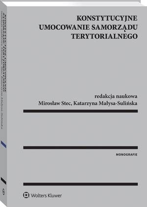 Tytuł: Konstytucyjne umocowanie samorządu terytorialnego
Autor: Mirosław Stec, Katarzyna Małysa-Sulińska
Wydawnictwo: Wolters Kluwer
Formaty: PDF