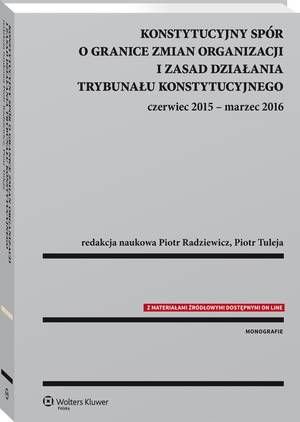 Konstytucyjny spór o granice zmian organizacji i zasad działania Trybunału Konstytucyjnego: czerwiec 2015 - marzec 2016 — okładka e-booka