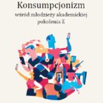 Tytuł: Konsumpcjonizm wśród młodzieży akademickiej pokolenia Z
Autor: Agnieszka Roguska, Alicja Antas-Jaszczuk
Wydawnictwo: Uniwersytet w Siedlcach
Formaty: PDF