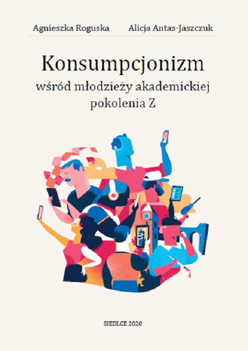 Tytuł: Konsumpcjonizm wśród młodzieży akademickiej pokolenia Z
Autor: Agnieszka Roguska, Alicja Antas-Jaszczuk
Wydawnictwo: Uniwersytet w Siedlcach
Formaty: PDF
