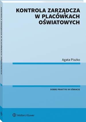 Tytuł: Kontrola zarządcza w placówkach oświatowych
Autor: Agata Piszko
Wydawnictwo: Wolters Kluwer
Formaty: PDF