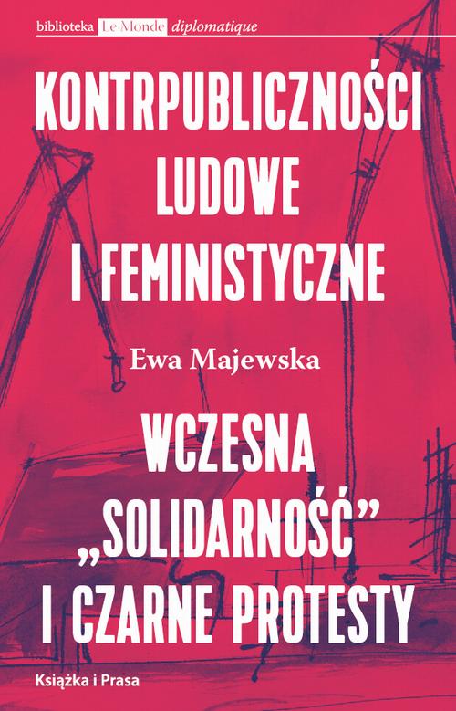 Tytuł: Kontrpubliczności ludowe i feministyczne
Autor: Ewa Majewska
Wydawnictwo: Książka i Prasa
Formaty: MOBI, EPUB