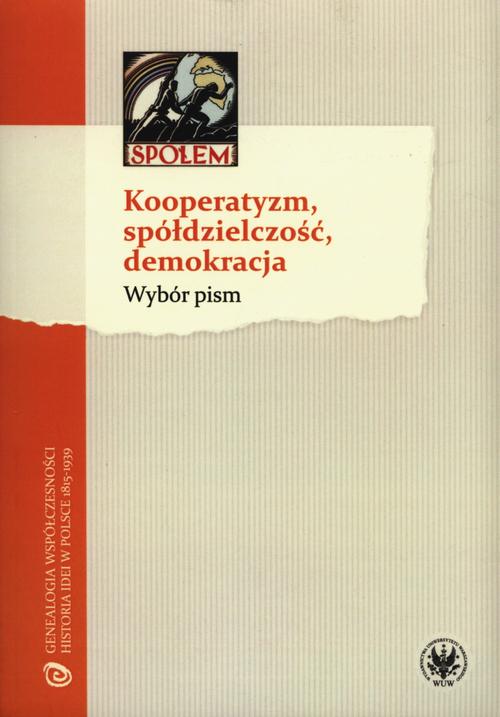 Tytuł: Kooperatyzm, spółdzielczość, demokracja
Autor: Bartłomiej Błesznowski
Wydawnictwo: Wydawnictwa Uniwersytetu Warszawskiego
Formaty: PDF