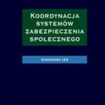 Koordynacja systemów zabezpieczenia społecznego. Komentarz — okładka e-booka