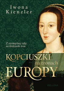 Tytuł: Kopciuszki na tronach Europy
Autor: Iwona Kienzler
Wydawnictwo: Bellona
Formaty: EPUB, MOBI