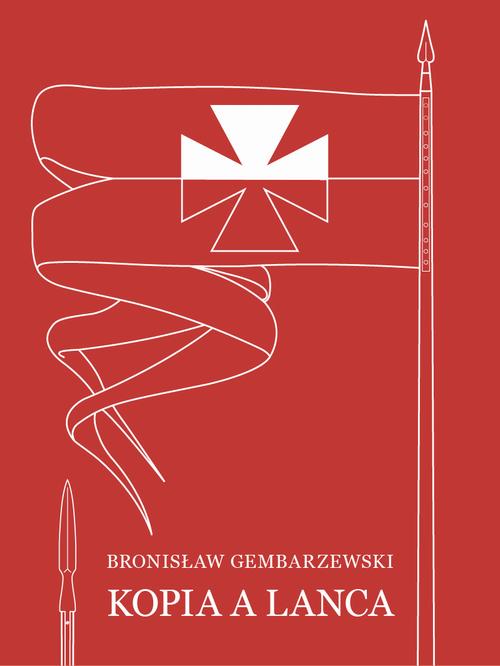 Tytuł: Kopia a lanca
Autor: Bronisław Gembarzewski
Wydawnictwo: Marek Derewiecki
Formaty: PDF