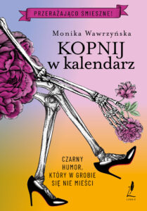 Tytuł: Kopnij w kalendarz
Autor: Monika Wawrzyńska
Wydawnictwo: Lekkie Wydawnictwo
Formaty: EPUB, MOBI