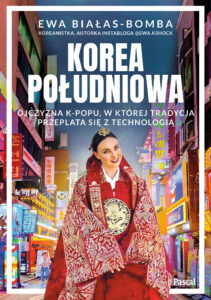 Korea Południowa. Ojczyzna k-popu, w której tradycja przeplata się z technologią — okładka e-booka
