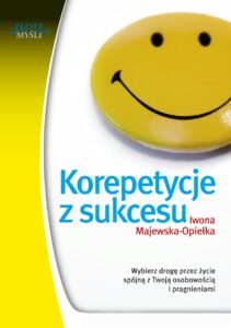 Tytuł: Korepetycje z sukcesu. Wybierz drogę przez życie spójną z Twoją osobowością i pragnieniami
Autor: Iwona Majewska-Opiełka
Wydawnictwo: Złote Myśli
Formaty: PDF