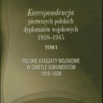 Tytuł: Korespondencja pierwszych polskich dyplomatów wojskowych 1918-1945. T. 1: Polskie ataszaty wosjkowe w świetle dokumentów 1918-1938
Autor: Lech Drab
Wydawnictwo: Akademia Sztuki Wojennej
Formaty: MOBI, EPUB, PDF