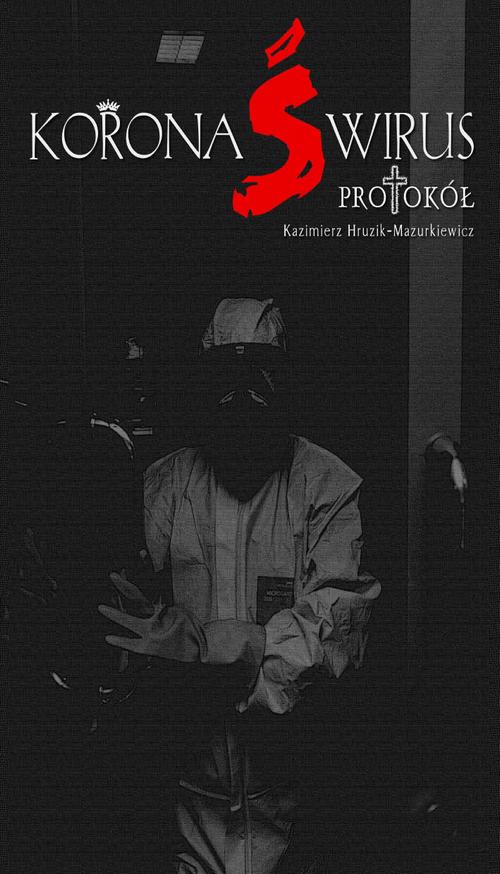 Tytuł: Koronaświrus
Autor: Kazimierz Hruzik-Mazurkiewicz
Wydawnictwo: Liberum Verbum
Formaty: EPUB, MOBI