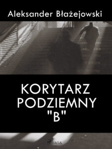 Tytuł: Korytarz podziemny "B"
Autor: Aleksander Błażejowski
Wydawnictwo: SAGA Egmont
Formaty: EPUB, MOBI
