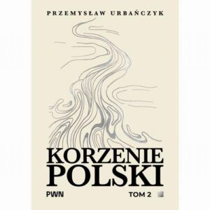 Tytuł: Korzenie Polski. Tom 2
Autor: Przemysław Urbańczyk
Wydawnictwo: Wydawnictwo Naukowe PWN
Formaty: MOBI, EPUB