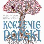 Tytuł: Korzenie Polski
Autor: Przemysław Urbańczyk
Wydawnictwo: Wydawnictwo Naukowe PWN
Formaty: MOBI, EPUB