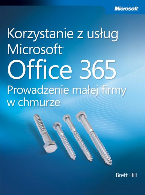 Tytuł: Korzystanie z usług Microsoft Office 365 Prowadzenie małej firmy w chmurze
Autor: Hill Brett
Wydawnictwo: Promise
Formaty: PDF