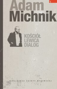 Tytuł: Kościół, lewica, dialog
Autor: Adam Michnik
Wydawnictwo: Wydawnictwo Agora
Formaty: EPUB, MOBI