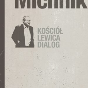 Tytuł: Kościół, lewica, dialog
Autor: Adam Michnik
Wydawnictwo: Wydawnictwo Agora
Formaty: EPUB, MOBI