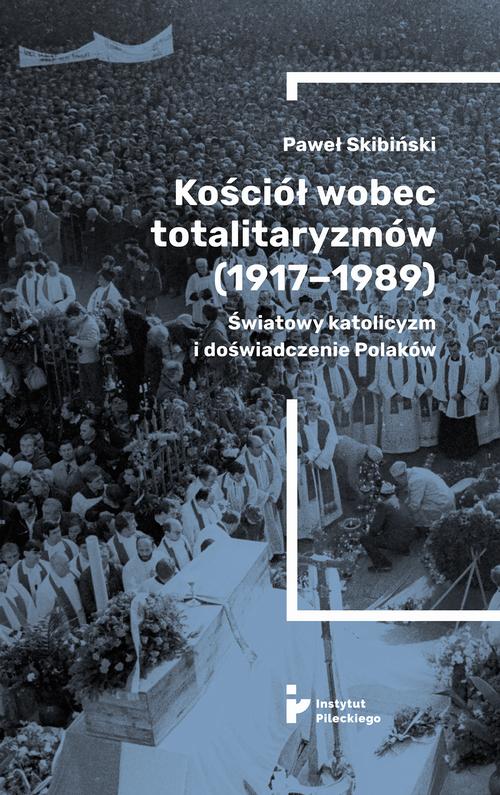 Kościół wobec totalitaryzmów (1917-1989). Światowy katolicyzm i doświadczenia Polaków — okładka e-booka