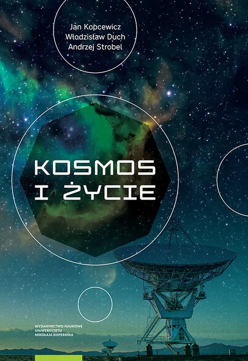 Tytuł: Kosmos i życie
Autor: Jan Kopcewicz, Włodzisław Duch, Andrzej Strobel
Wydawnictwo: Wydawnictwo Naukowe UMK
Formaty: PDF