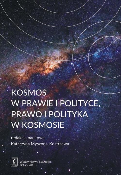 Tytuł: Kosmos w prawie i polityce, prawo i polityka w kosmosie
Autor: Katarzyna Myszona-Kostrzewa, Zdzisław Galicki, Ksawery Garapich, Mateusz Irmiński, Karol Karski, Maria Magdalena Kenig-Witkowska, Zuzanna Kulińska-Kępa, Łukasz Kułaga, Leonard Łukaszuk, Katarzyna Michałowska, Andrzej Misztal, Maciej Piotrowski, Vita Zagórowska
Wydawnictwo: Scholar
Formaty: PDF