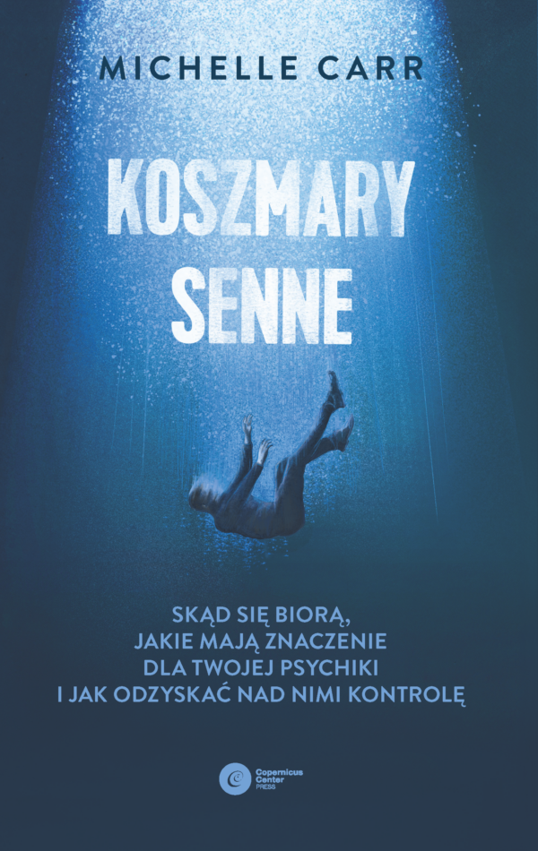 Koszmary senne. Skąd się biorą, jakie mają znaczenie dla Twojej psychiki i jak odzyskać nad nimi kontrolę — okładka