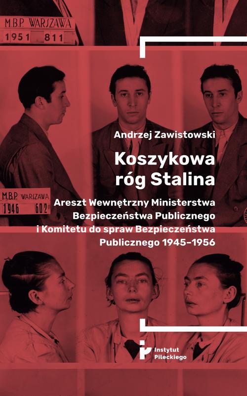 Tytuł: Koszykowa róg Stalina. Areszt Wewnętrzny Ministerstwa Bezpieczeństwa Publicznego i Komitetu do spraw Bezpieczeństwa Publicznego 1945–1956
Autor: Andrzej Zawistowski
Wydawnictwo: Instytut Solidarności i Męstwa im. Witolda Pileckiego
Formaty: EPUB, MOBI