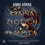 Tytuł: Kraina złotych kłamstw
Autor: Anna Górna
Wydawnictwo: Czwarta Strona
Formaty: MP3