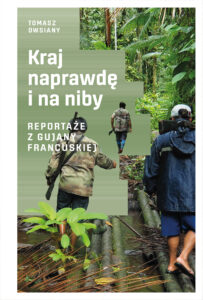 Kraj naprawdę i na niby. Reportaże z Gujany Francuskiej — okładka e-booka