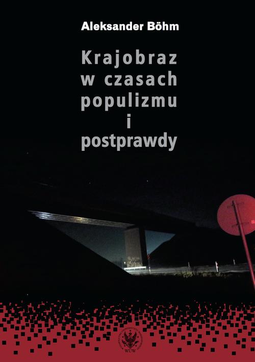 Tytuł: Krajobraz w czasach populizmu i postprawdy
Autor: Aleksander Böhm
Wydawnictwo: Wydawnictwa Uniwersytetu Warszawskiego
Formaty: PDF, MOBI, EPUB