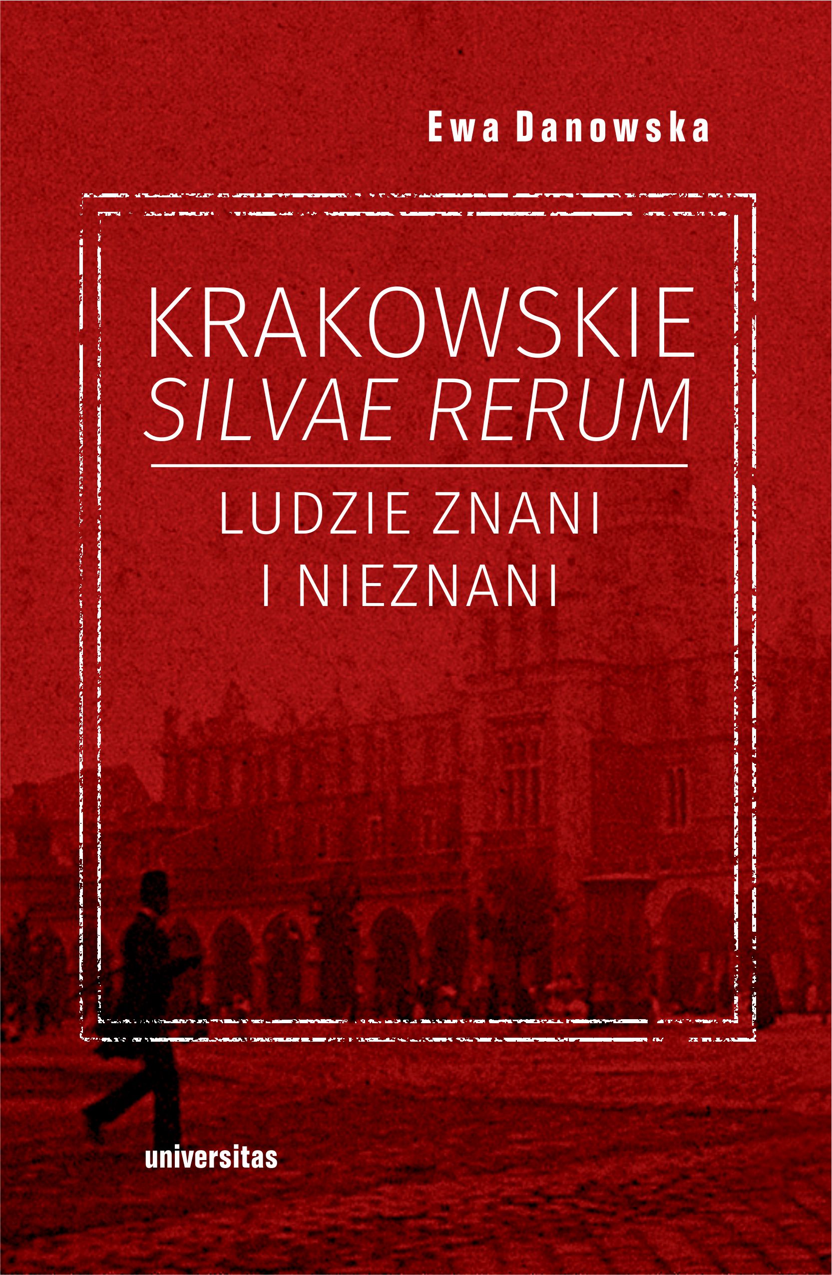 Tytuł: Krakowskie silvae rerum. Ludzie znani i nieznani
Autor: Ewa Danowska
Wydawnictwo: Universitas
Formaty: EPUB, PDF, MOBI