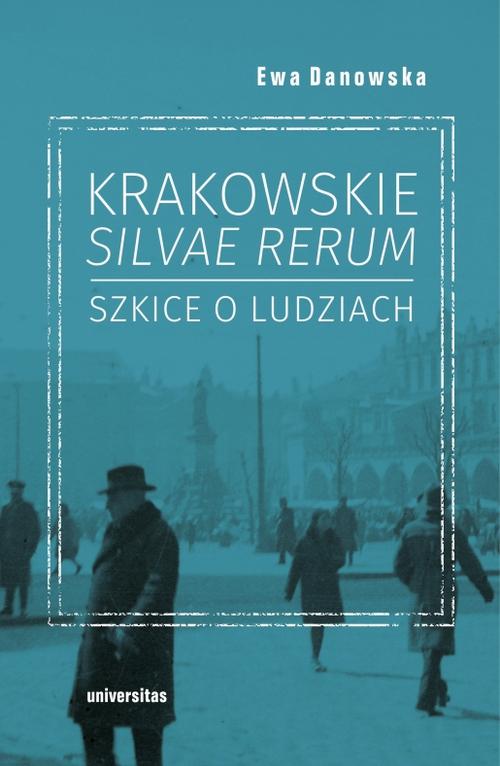Tytuł: Krakowskie silvae rerum – szkice o ludziach
Autor: Ewa Danowska
Wydawnictwo: Universitas
Formaty: PDF
