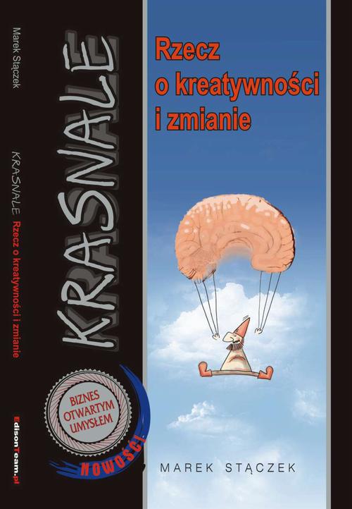 Tytuł: Krasnale - rzecz o kreatywności i zmianie
Autor: Marek Stączek
Wydawnictwo: EdisonTeam.pl
Formaty: PDF