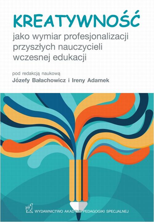 Tytuł: Kreatywność jako wymiar profesjonalizacji przyszłych nauczycieli wczesnej edukacji
Autor: Józefa Bałachowicz, Irena Adamek
Wydawnictwo: Akademia Pedagogiki Specjalnej
Formaty: PDF