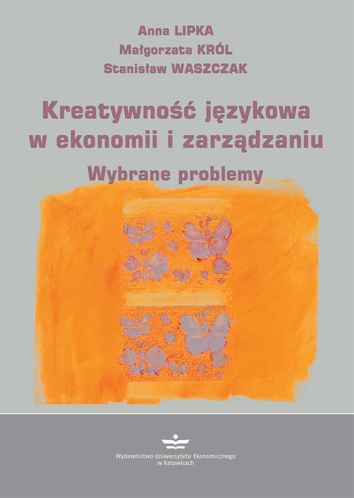 Tytuł: Kreatywność językowa w ekonomii i zarządzaniu
Autor: Anna Lipka, Małgorzata Król, Stanisław Waszczak
Wydawnictwo: Wydawnictwo Uniwersytetu Ekonomicznego w Katowicach
Formaty: PDF