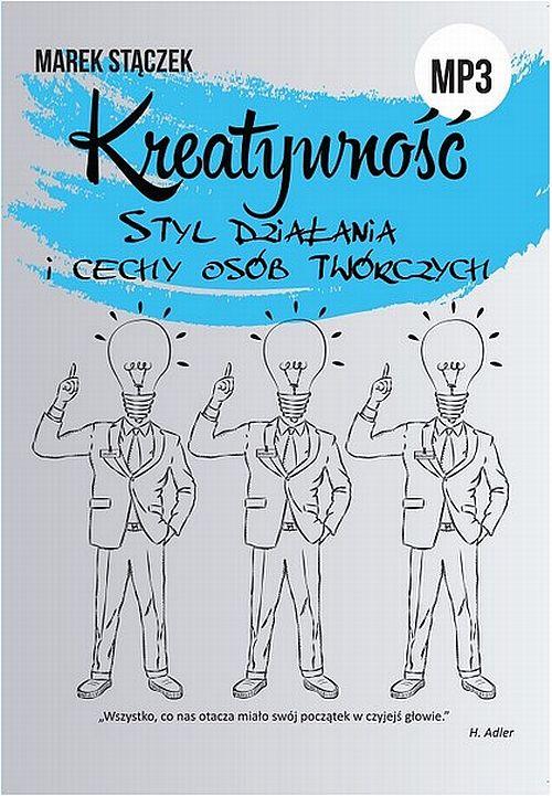 Tytuł: KREATYWNOŚĆ. Styl działania i cechy osób twórczych
Autor: Marek Stączek
Wydawnictwo: EdisonTeam.pl
Formaty: MP3
